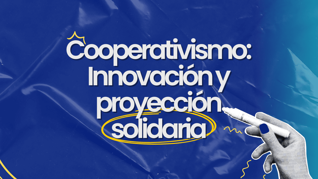 Cooperativismo: Innovación y Proyección Solidaria
